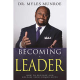 Dr. Myles Munroe - Becoming A Leader, Expanded Edition