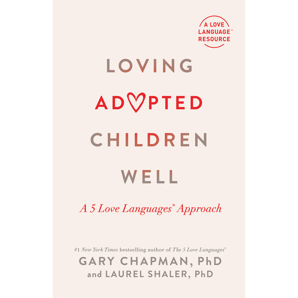 Gary Chapman, Laurel Shaler - Loving Adopted Children Well: A 5 Love Languages Approach