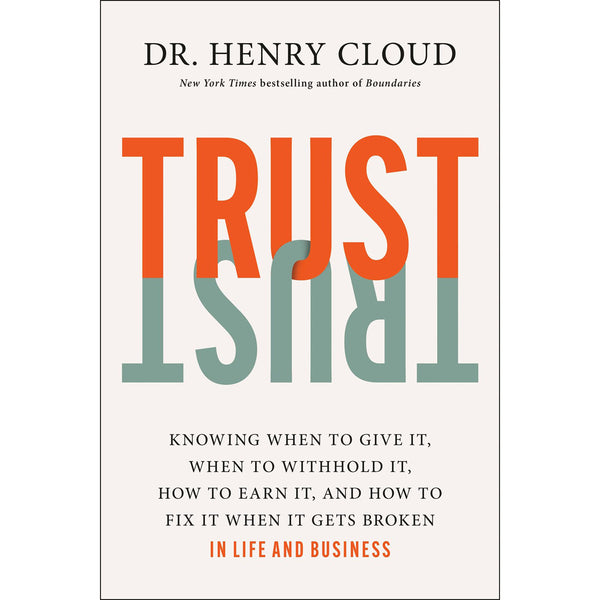 Dr. Henry Cloud - Trust: Knowing When To Give It, When To Withhold It, How To Earn It & How To Fix It