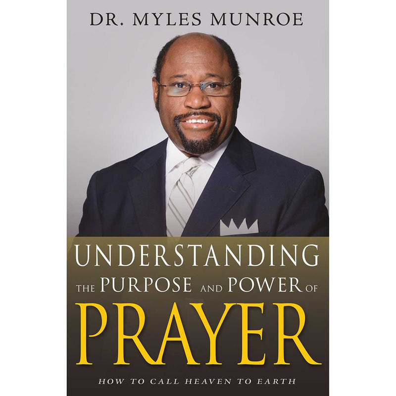 Dr. Miles Munroe - Understanding The Purpose And Power Of Prayer Expanded