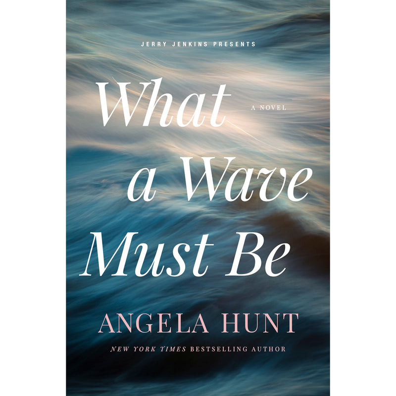 Angela Hunt - What A Wave Must Be: A Novel