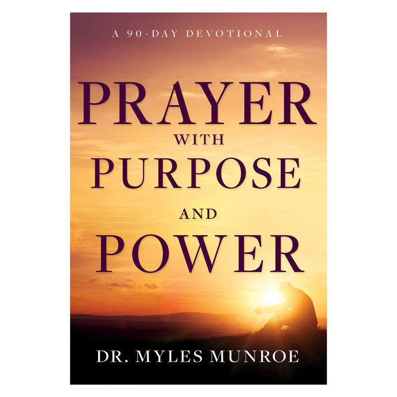 Dr. Myles Munroe - Prayer With Purpose And Power: A 90-Day Devotional