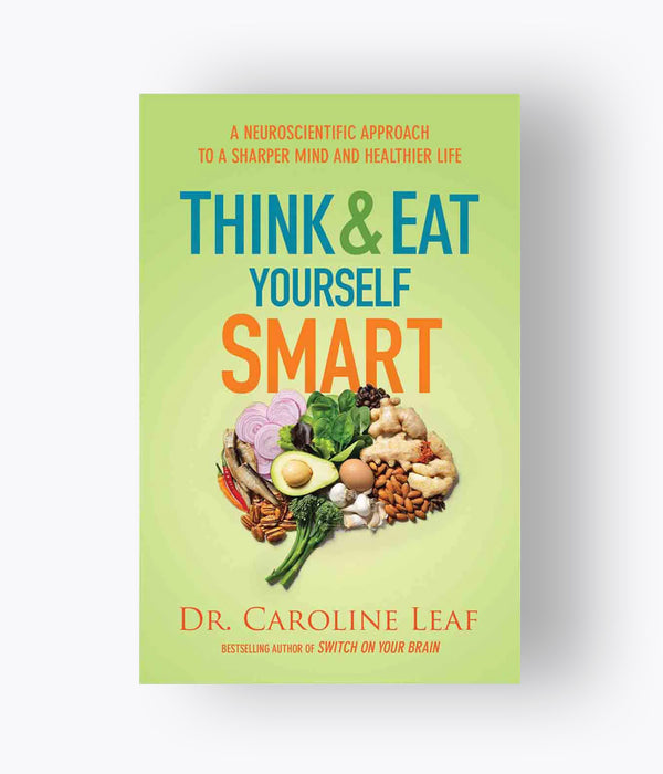 Caroline Leaf - Think And Eat Yourself Smart