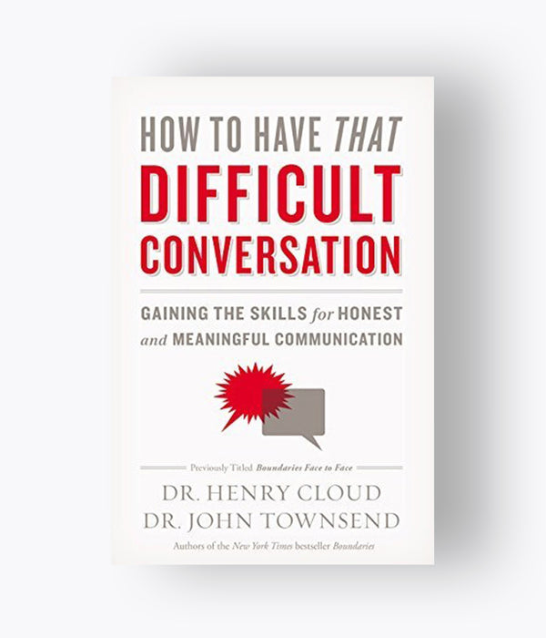 Dr. Henry Cloud & Dr. John Townsend - How To Have That Difficult Conversation