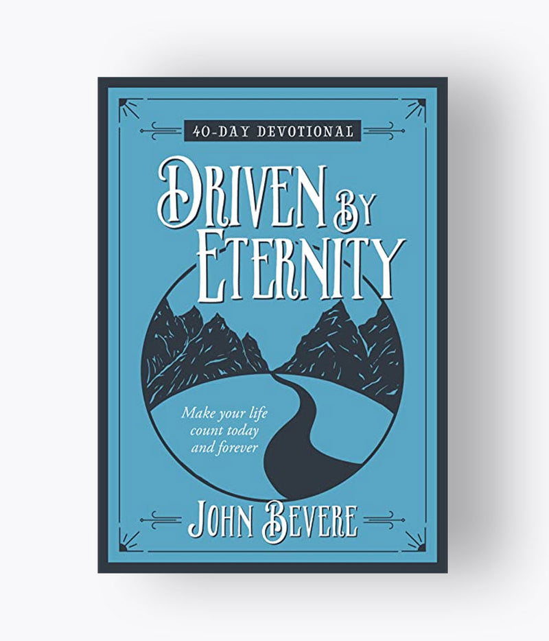 John Bevere - Driven By Eternity: Make Your Life Count Today And Forever